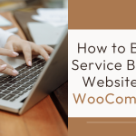 How to Build a Service Booking Website with WooCommerce