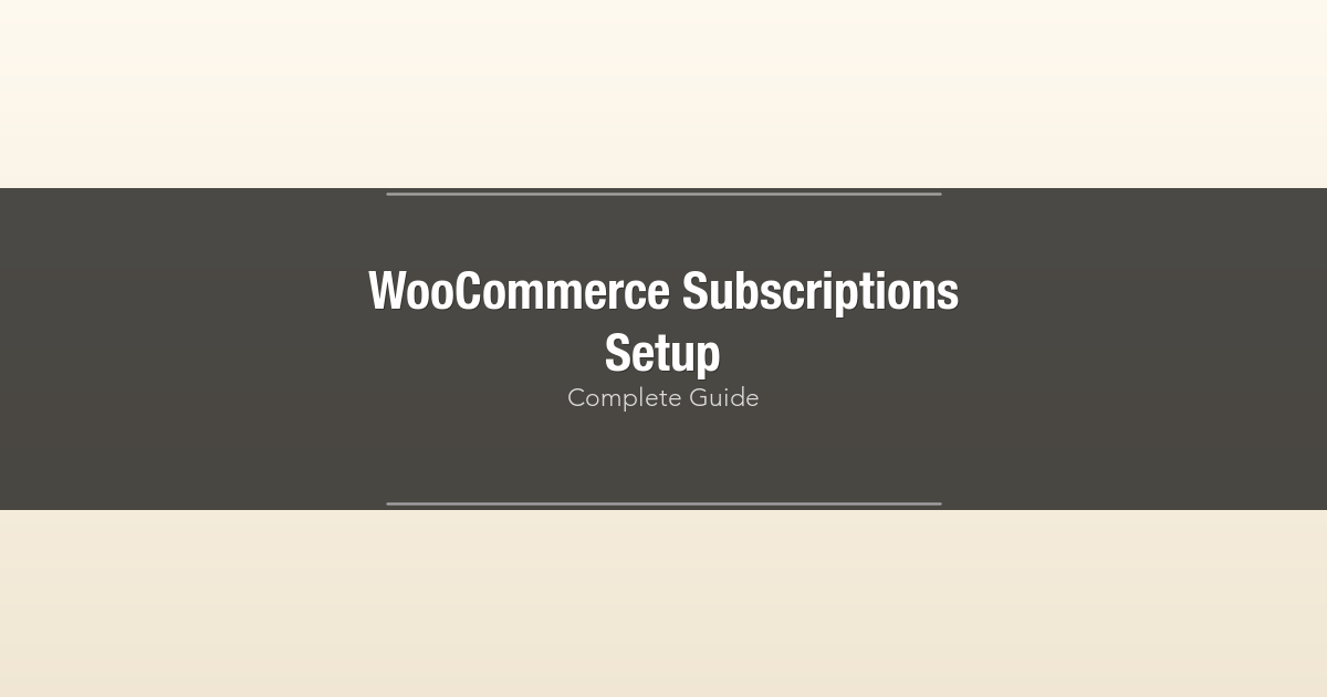 WooCommerce Subscriptions setup guide - complete tutorial for recurring payments