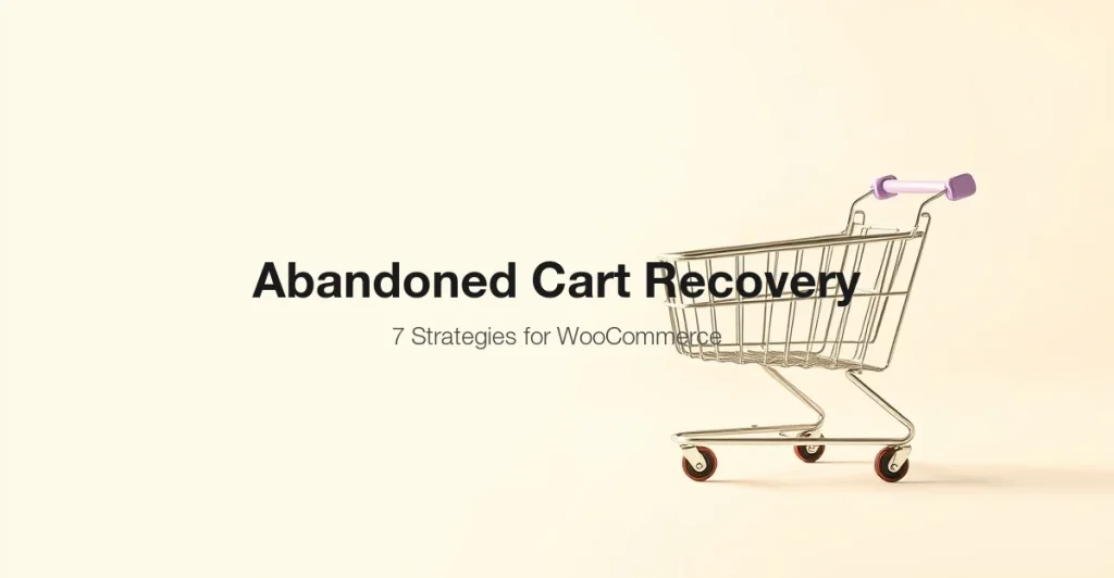 7 abandoned cart recovery strategies for WooCommerce stores including email sequences exit-intent popups retargeting ads SMS and push notifications