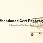 7 abandoned cart recovery strategies for WooCommerce stores including email sequences exit-intent popups retargeting ads SMS and push notifications