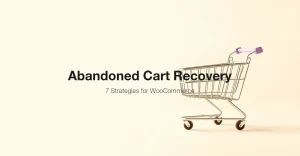 7 abandoned cart recovery strategies for WooCommerce stores including email sequences exit-intent popups retargeting ads SMS and push notifications