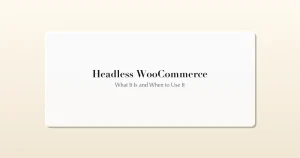 Headless WooCommerce guide - REST API, Next.js frontend, performance benefits and trade-offs