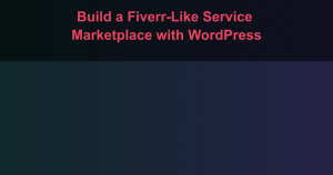 Build a Fiverr-Like Service Marketplace with WordPress