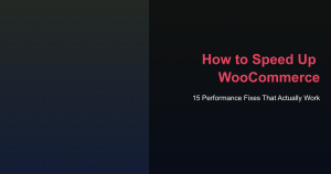 How to Speed Up WooCommerce - 15 Performance Fixes That Actually Work