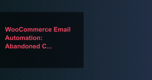 WooCommerce Email Automation: Abandoned Cart & Win-Back Flows