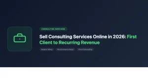 Sell consulting services online in 2026 - from first client to recurring revenue
