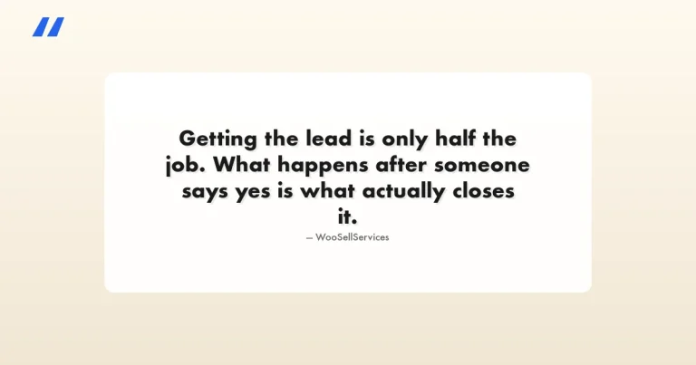 Quote card reading: Getting the lead is only half the job. What happens after someone says yes is what actually closes it. Attributed to WooSellServices.