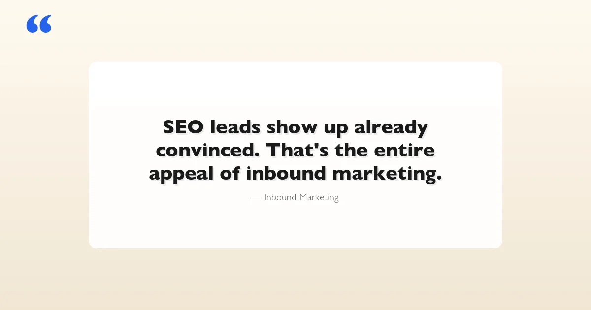 Quote card reading: SEO leads show up already convinced. That's the entire appeal of inbound marketing.